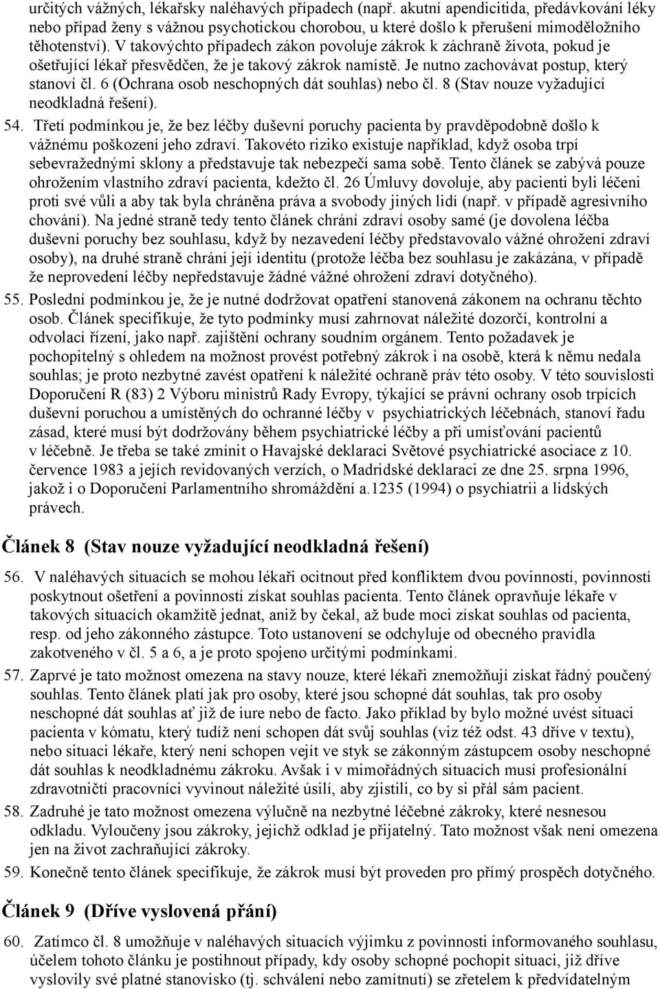 6 (Ochrana osob neschopných dát souhlas) nebo čl. 8 (Stav nouze vyžadující neodkladná řešení). 54.