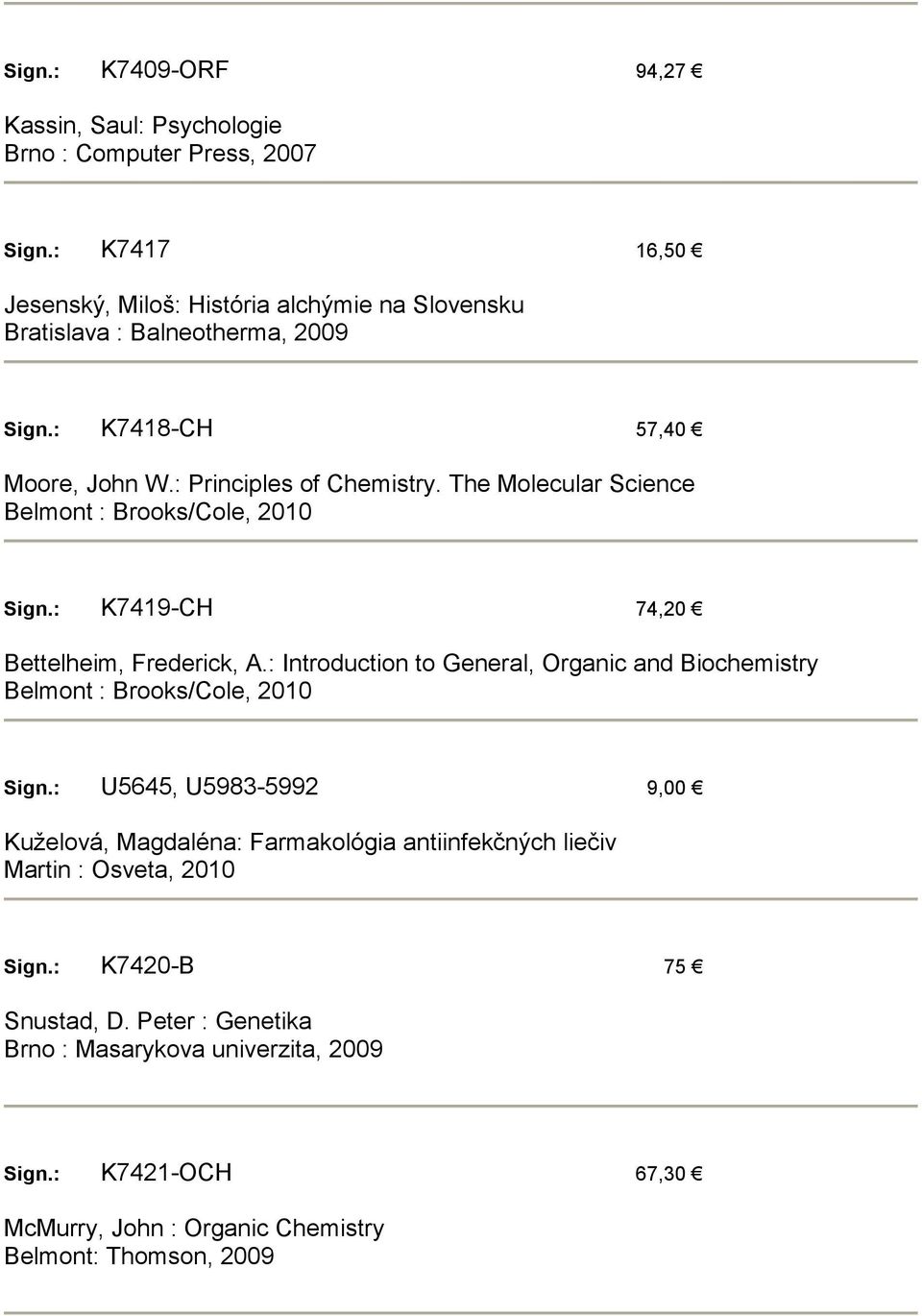 : Introduction to General, Organic and Biochemistry Belmont : Brooks/Cole, 2010 Sign.