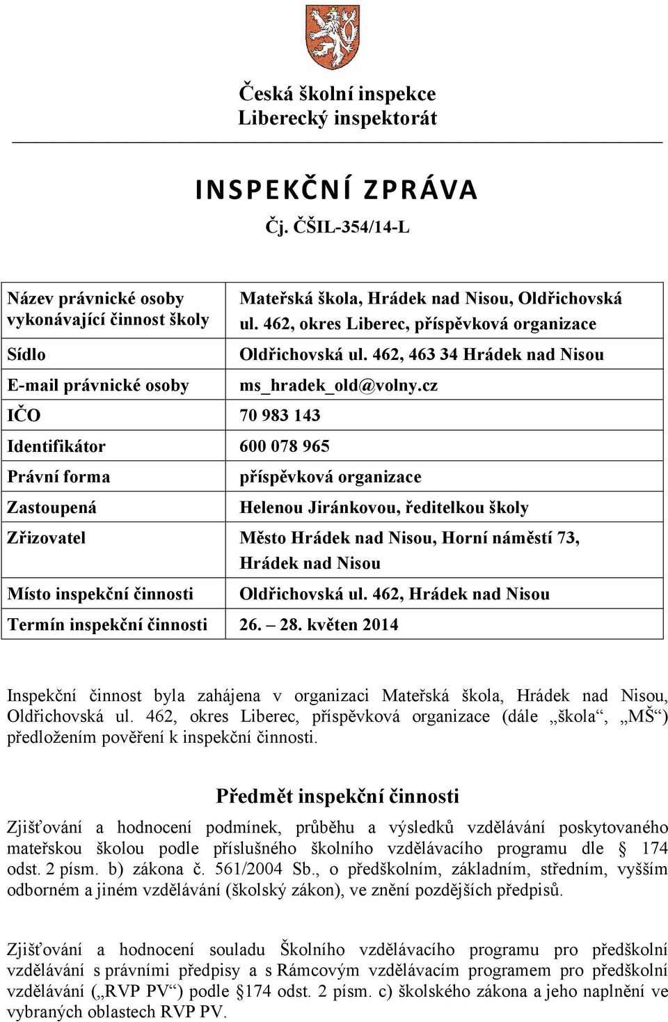 Oldřichovská ul. 462, okres Liberec, příspěvková organizace Oldřichovská ul. 462, 463 34 Hrádek nad Nisou ms_hradek_old@volny.