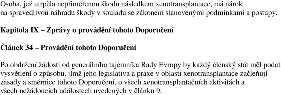 Kapitola IX Zprávy o provádění tohoto Doporučení Článek 34 Provádění tohoto Doporučení Po obdržení žádosti od generálního tajemníka Rady