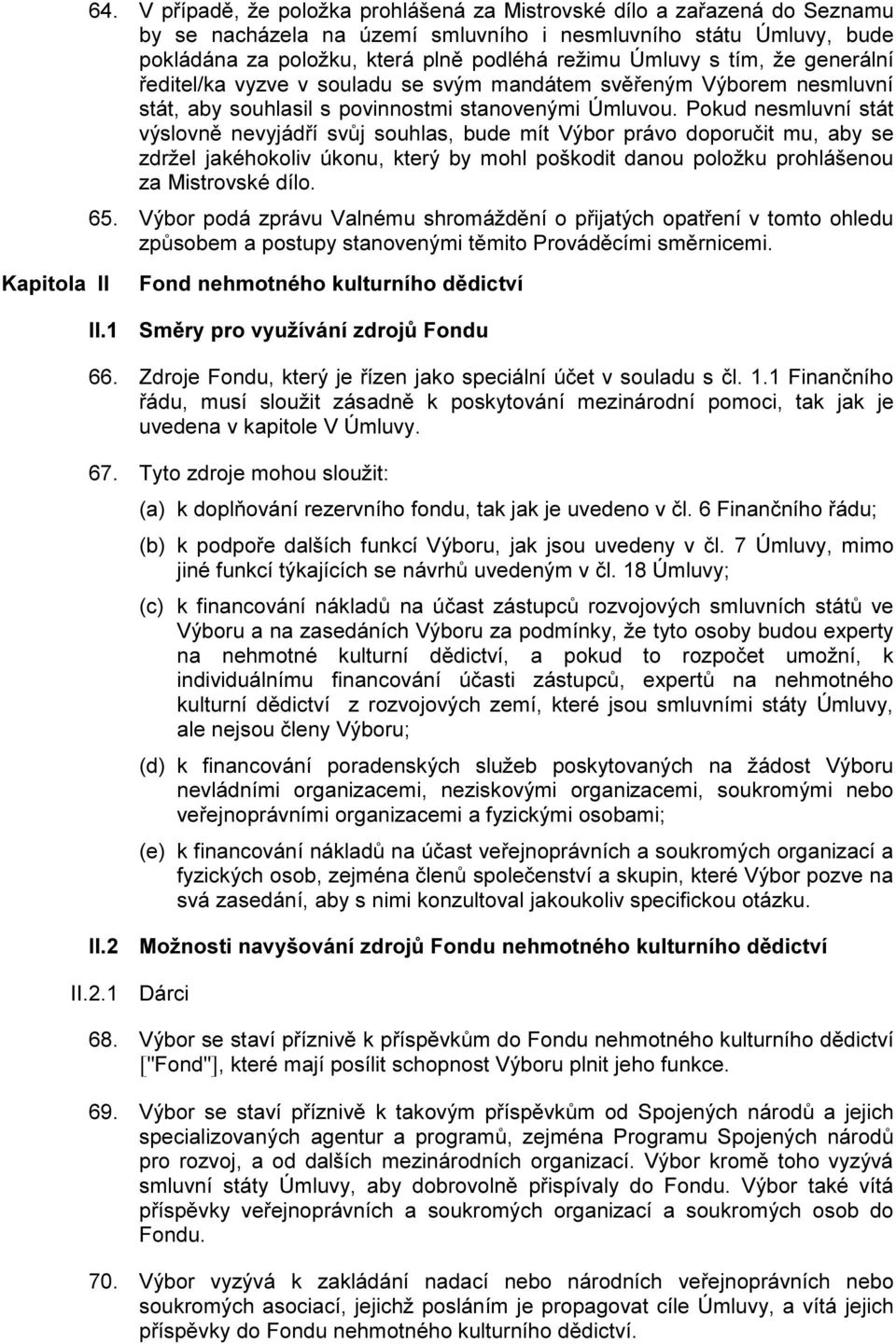 tím, že generální ředitel/ka vyzve v souladu se svým mandátem svěřeným Výborem nesmluvní stát, aby souhlasil s povinnostmi stanovenými Úmluvou.