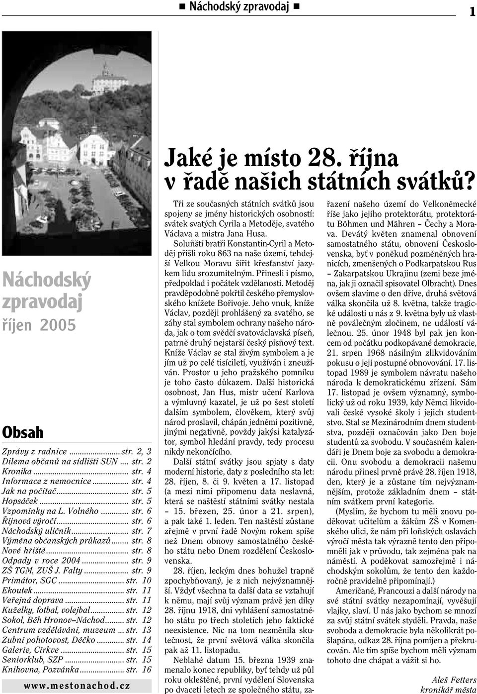 Falty... str. 9 Primátor, SGC... str. 10 Ekoutek... str. 11 Veøejná doprava... str. 11 Kuželky, fotbal, volejbal... str. 12 Sokol, Bìh Hronov Náchod... str. 12 Centrum vzdìlávání, muzeum... str. 13 Zubní pohotovost, Déèko.