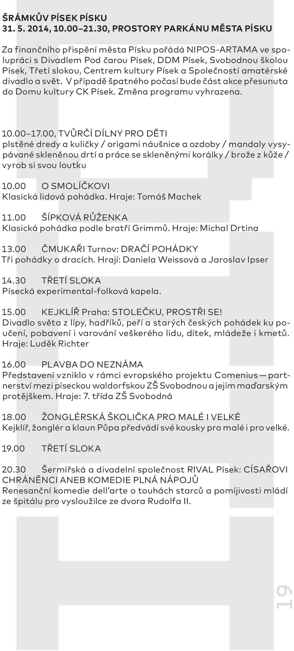 Písek a Společností amatérské divadlo a svět. V případě špatného počasí bude část akce přesunuta do Domu kultury CK Písek. Změna programu vyhrazena. 10.00 17.