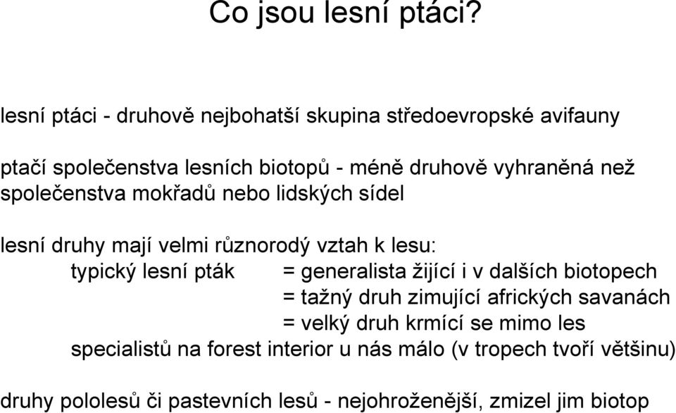 než společenstva mokřadů nebo lidských sídel lesní druhy mají velmi různorodý vztah k lesu: typický lesní pták = generalista