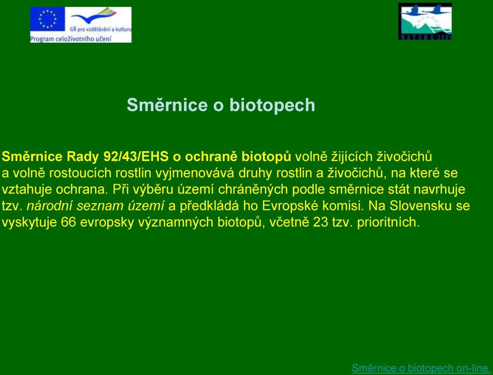 Při výběru území chráněných podle směrnice stát navrhuje tzv.