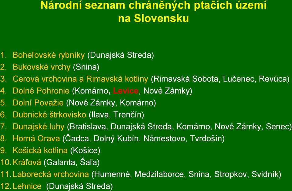 Dolní Povaţie (Nové Zámky, Komárno) 6. Dubnické štrkovisko (Ilava, Trenčín) 7. Dunajské luhy (Bratislava, Dunajská Streda, Komárno, Nové Zámky, Senec) 8.