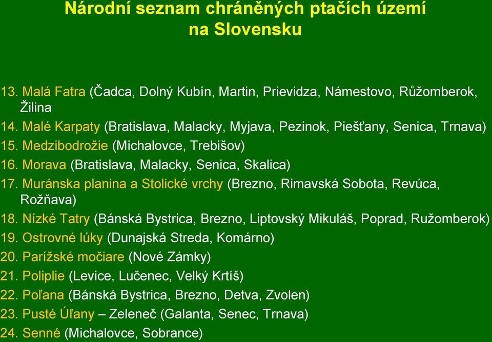 Muránska planina a Stolické vrchy (Brezno, Rimavská Sobota, Revúca, Roţňava) 18. Nízké Tatry (Bánská Bystrica, Brezno, Liptovský Mikuláš, Poprad, Ruţomberok) 19.