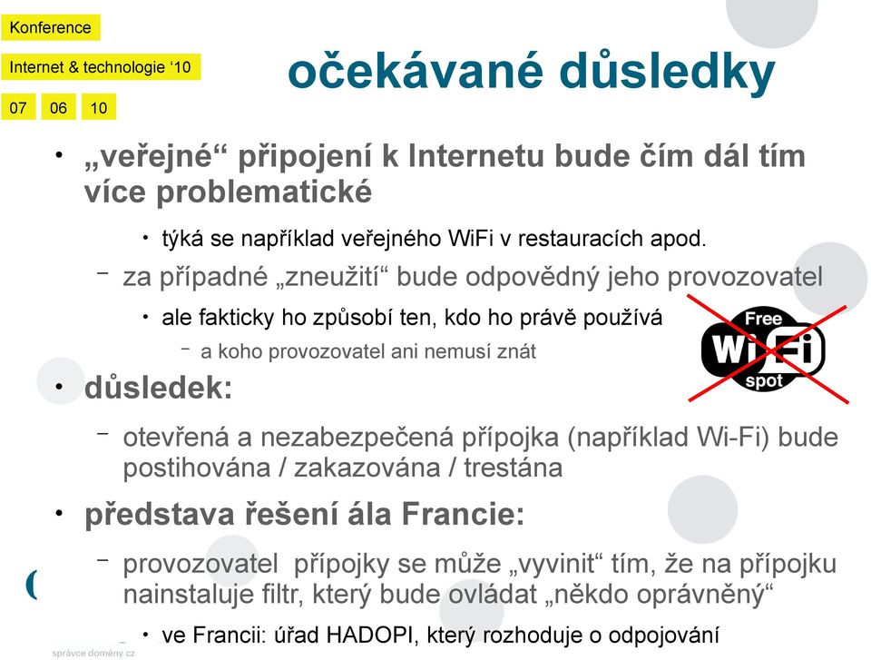 znát otevřená a nezabezpečená přípojka (například Wi-Fi) bude postihována / zakazována / trestána představa řešení ála Francie: provozovatel