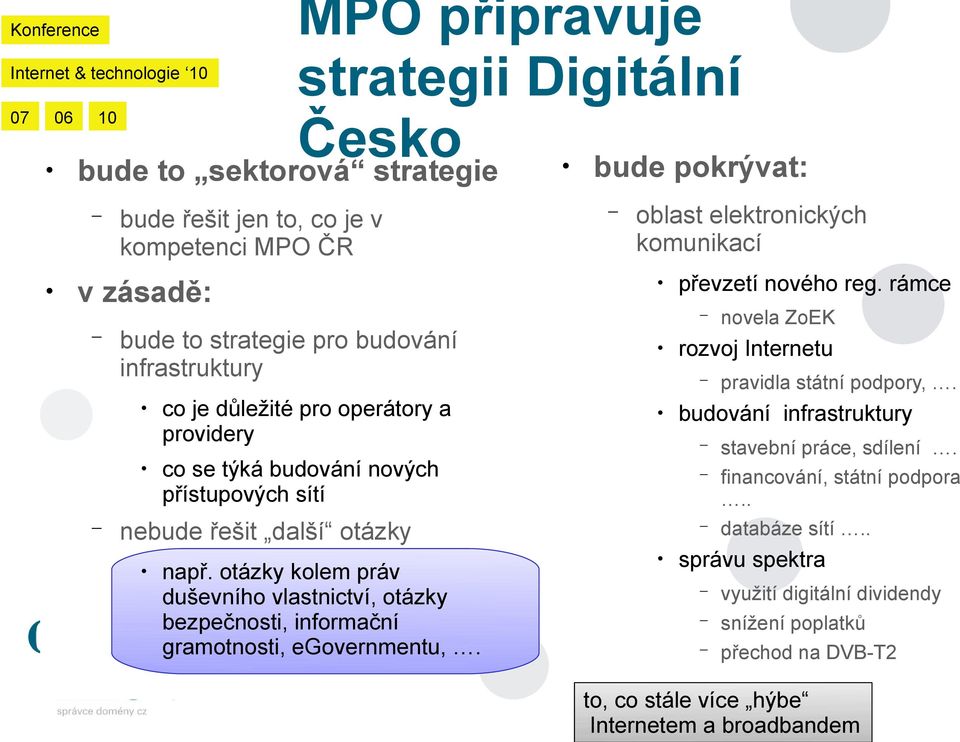 otázky kolem práv duševního vlastnictví, otázky bezpečnosti, informační gramotnosti, egovernmentu,. bude pokrývat: oblast elektronických komunikací převzetí nového reg.