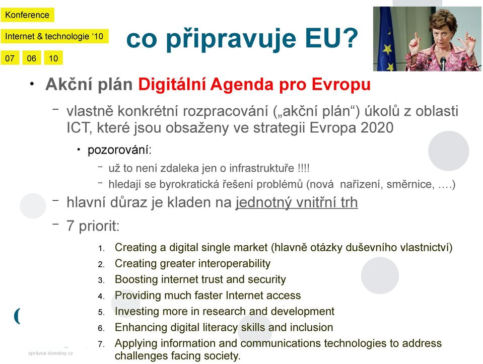 jen o infrastruktuře!!!! hledají se byrokratická řešení problémů (nová nařízení, směrnice,.) hlavní důraz je kladen na jednotný vnitřní trh 7 priorit: 1.