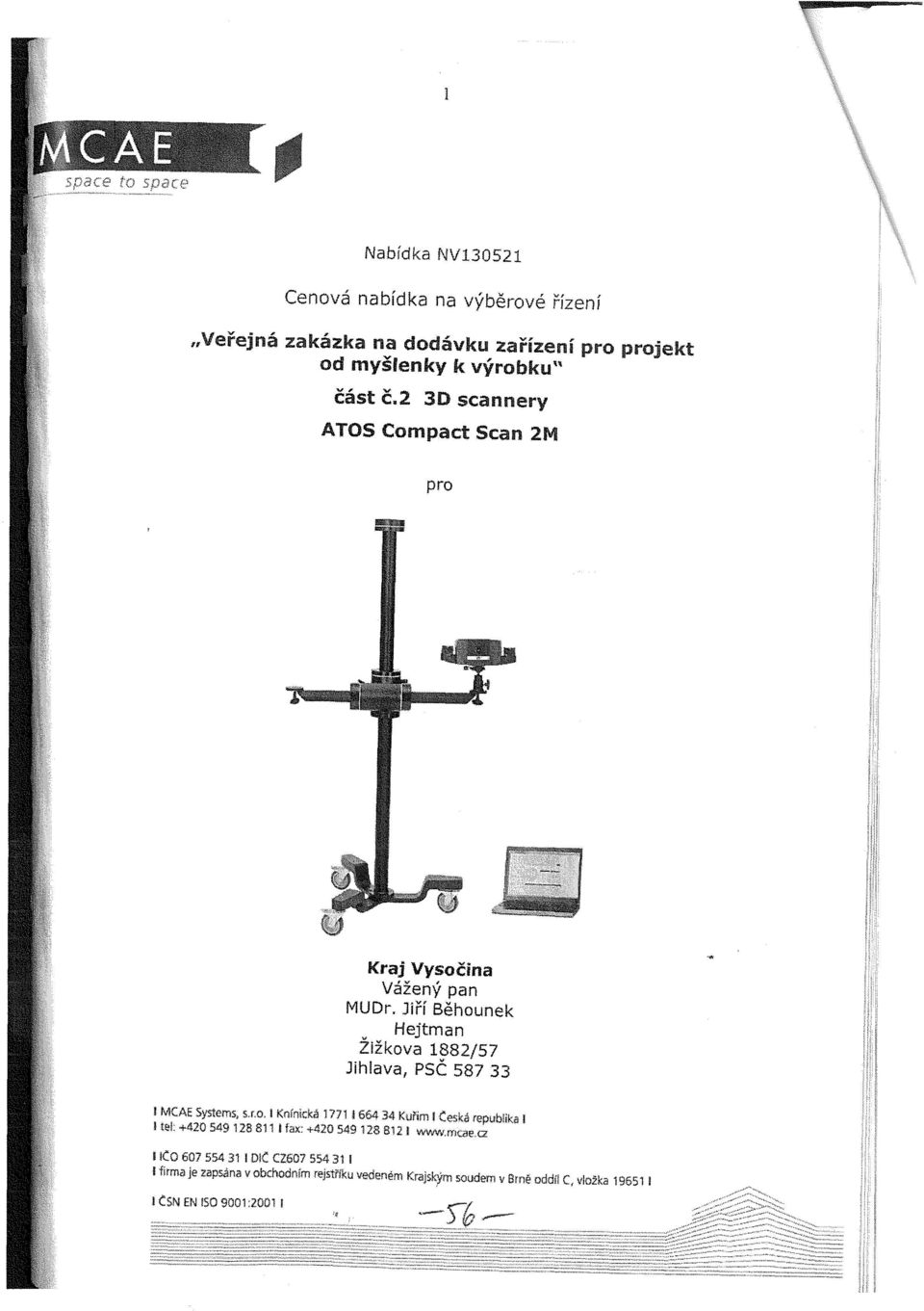 2 3D scannery ATOS Compact Scan 2M pro Kraj Vysočina Vážený pan MUDr, Jiří Běhounek Hejtman Žižkova 1882/57 Jihlava, PSČ 587 33 i MCAE