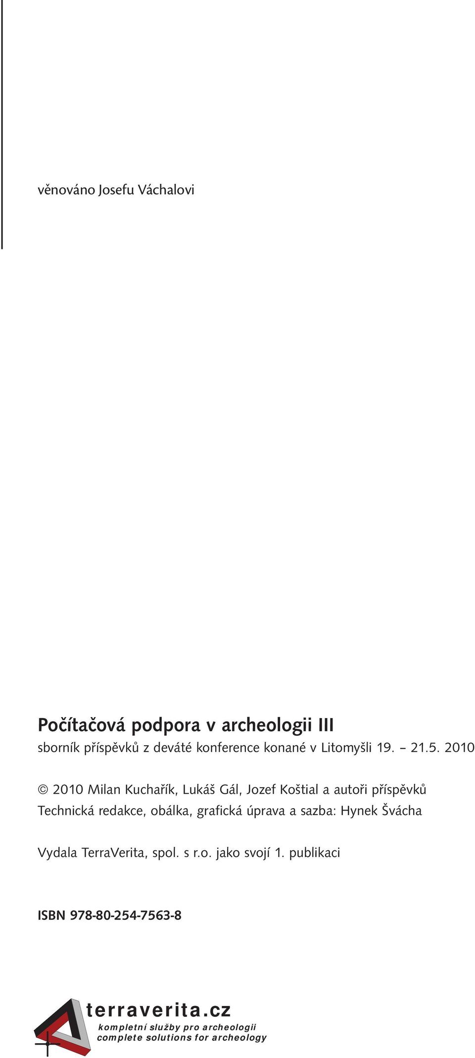 2010 2010 Milan Kuchařík, Lukáš Gál, Jozef Koštial a autoři příspěvků Technická redakce, obálka, grafická