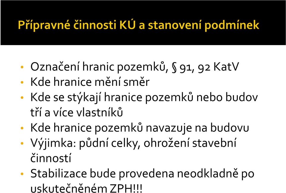 pozemků navazuje na budovu Výjimka: půdní celky, ohrožení stavební