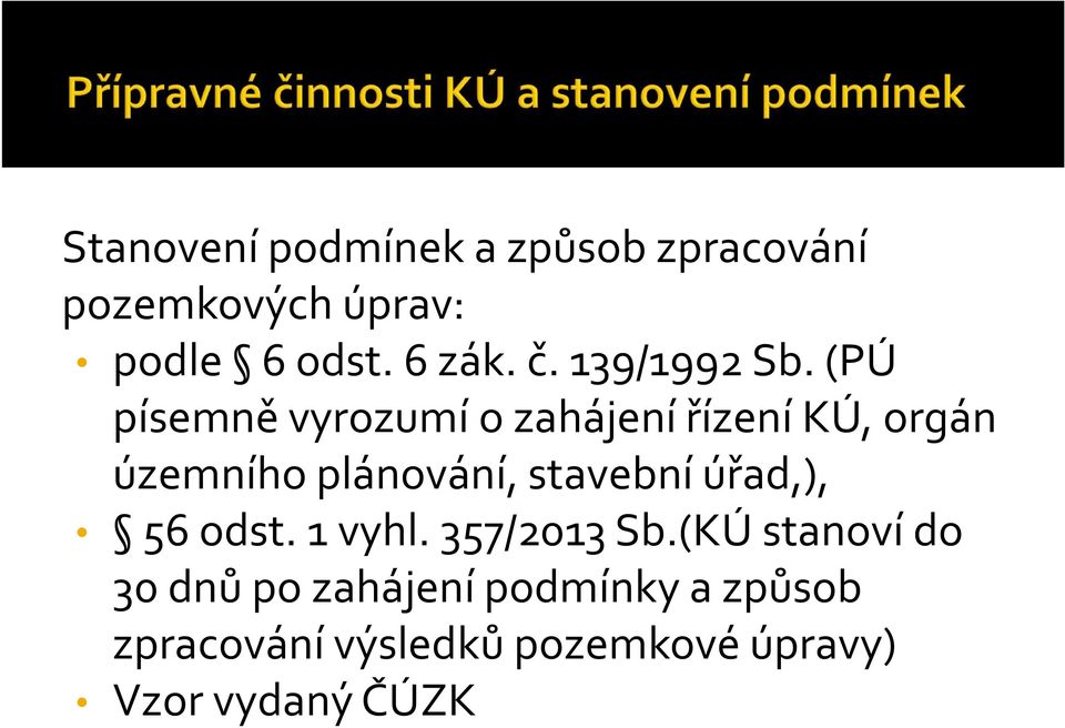 (PÚ písemně vyrozumí o zahájení řízení KÚ, orgán územního plánování, stavební