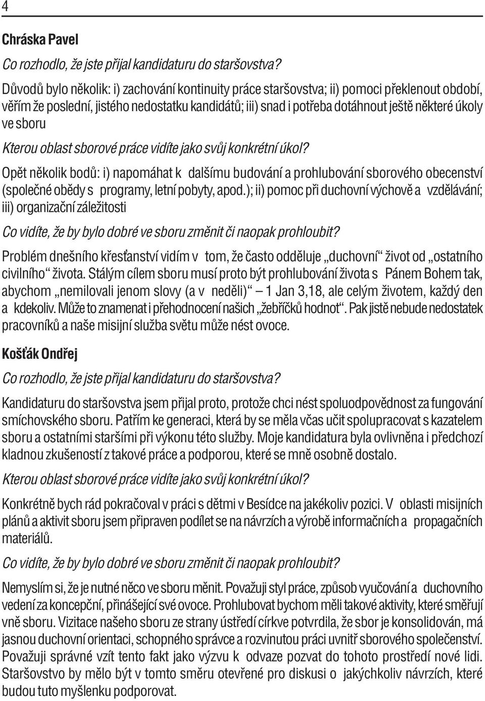 ); ii) pomoc p i duchovnì v chovï a vzdïl v nì; iii) organizaënì z leûitosti ProblÈm dneönìho k esùanstvì vidìm v tom, ûe Ëasto oddïluje ÑduchovnÌì ûivot od ÑostatnÌho civilnìhoì ûivota.