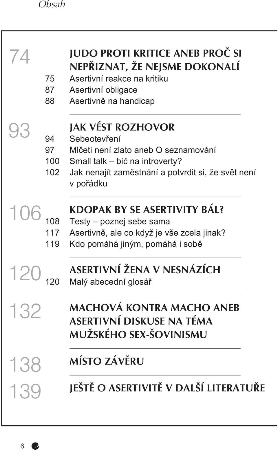 102 Jak nenajít zamìstnání a potvrdit si, že svìt není v poøádku KDOPAK BY SE ASERTIVITY BÁL?