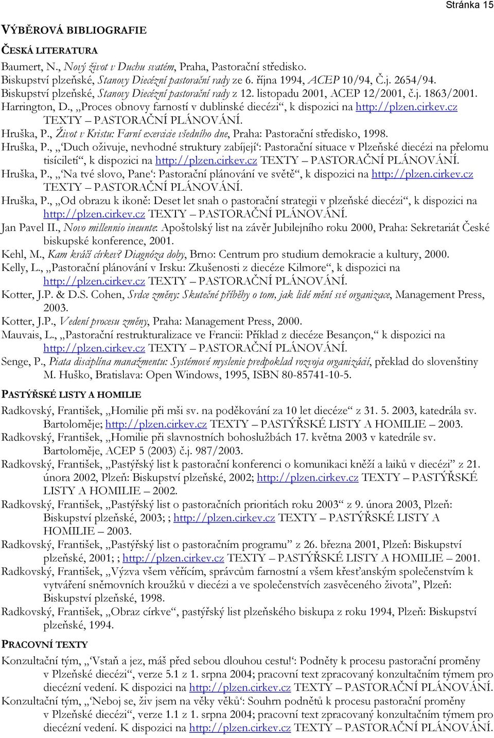 , Proces obnovy farností v dublinské diecézi, k dispozici na http://plzen.cirkev.cz TEXTY PASTORAČNÍ PLÁNOVÁNÍ. Hruška, P.