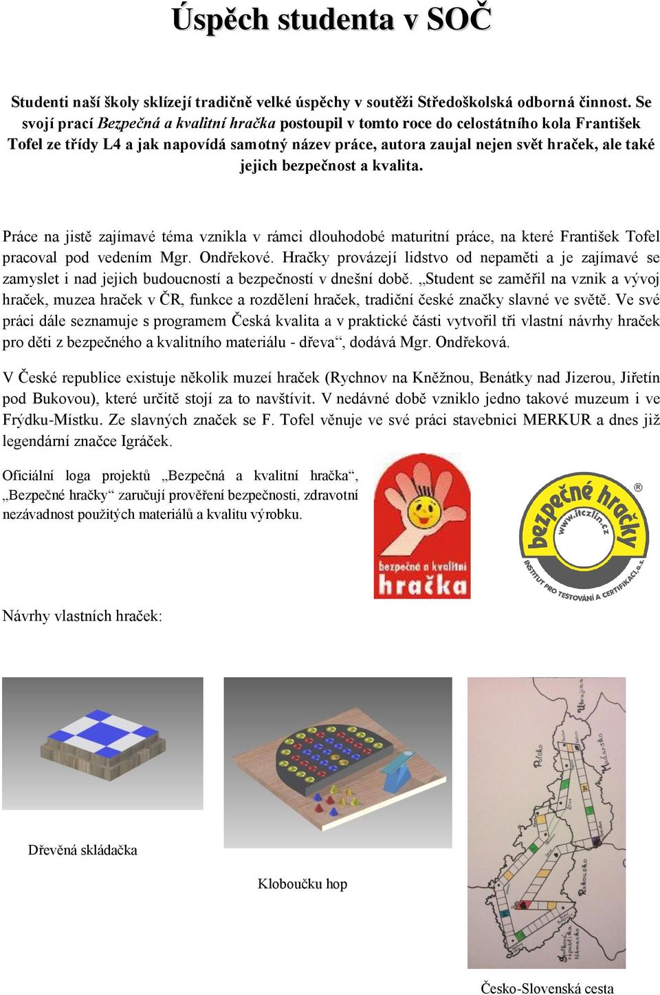 bezpečnost a kvalita. Práce na jistě zajímavé téma vznikla v rámci dlouhodobé maturitní práce, na které František Tofel pracoval pod vedením Mgr. Ondřekové.