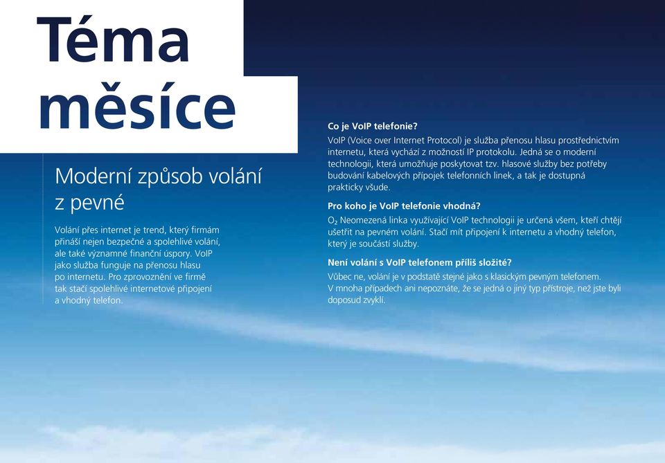 VoIP (Voice over Internet Protocol) je služba přenosu hlasu prostřednictvím internetu, která vychází z možností IP protokolu. Jedná se o moderní technologii, která umožňuje poskytovat tzv.