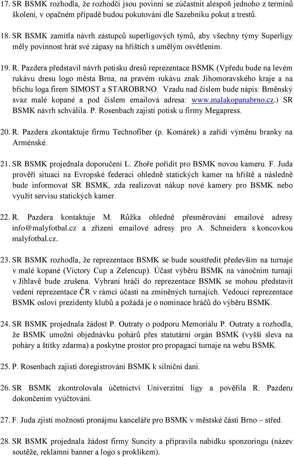 Pazdera představil návrh potisku dresů reprezentace BSMK (Vpředu bude na levém rukávu dresu logo města Brna, na pravém rukávu znak Jihomoravského kraje a na břichu loga firem SIMOST a STAROBRNO.