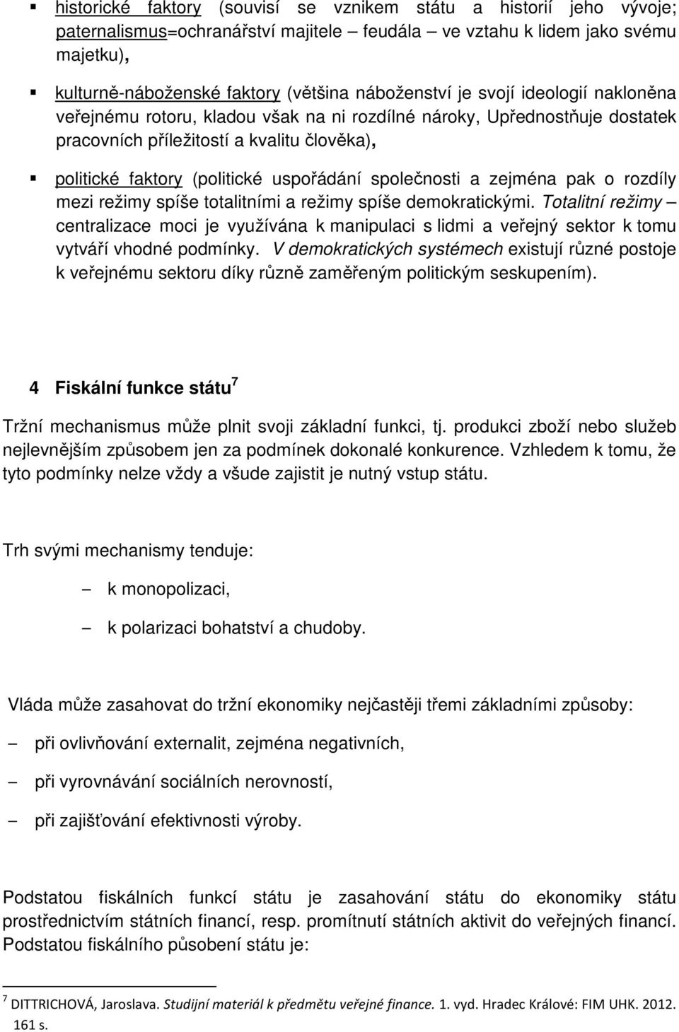 uspořádání společnosti a zejména pak o rozdíly mezi režimy spíše totalitními a režimy spíše demokratickými.