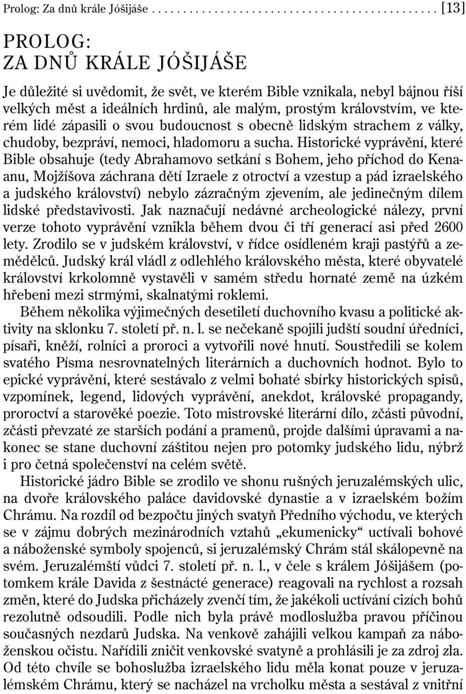 malým, prostým královstvím, ve kterém lidé zápasili o svou budoucnost s obecně lidským strachem z války, chudoby, bezpráví, nemoci, hladomoru a sucha.