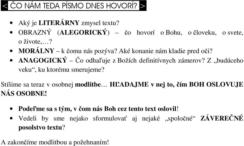 Z budúceho veku, ku ktorému smerujeme? Stíšime sa teraz v osobnej modlitbe HĽADAJME v nej to, čím BOH OSLOVUJE NÁS OSOBNE!