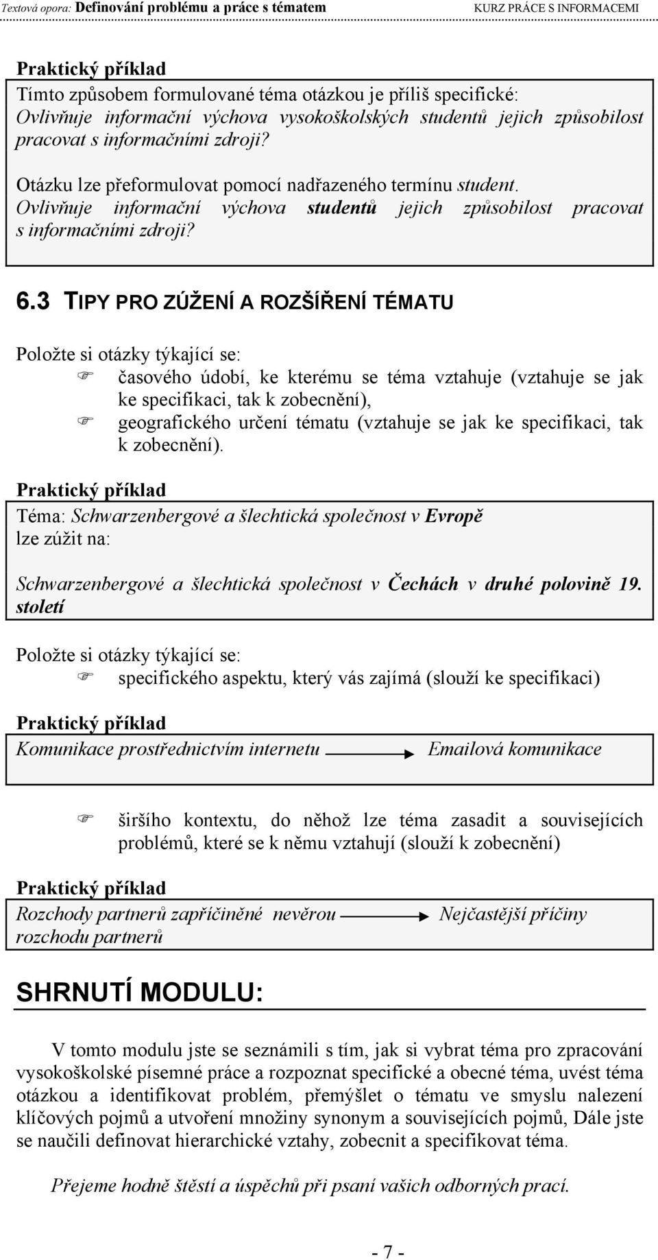 3 TIPY PRO ZÚŽENÍ A ROZŠÍŘENÍ TÉMATU Položte si otázky týkající se: časového údobí, ke kterému se téma vztahuje (vztahuje se jak ke specifikaci, tak k zobecnění), geografického určení tématu