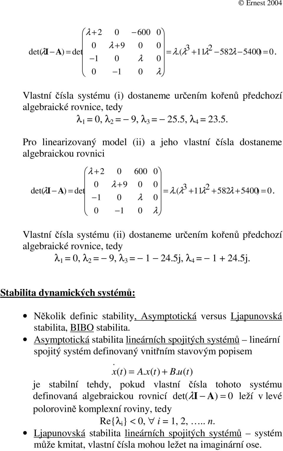 definic biliy Aymoicá ver Ljnová bili BIBO bili Aymoicá bili lineárních ojiých yém lineární ojiý yém definovný vniním vovým oiem A B je bilní ehdy od vlní íl ohoo