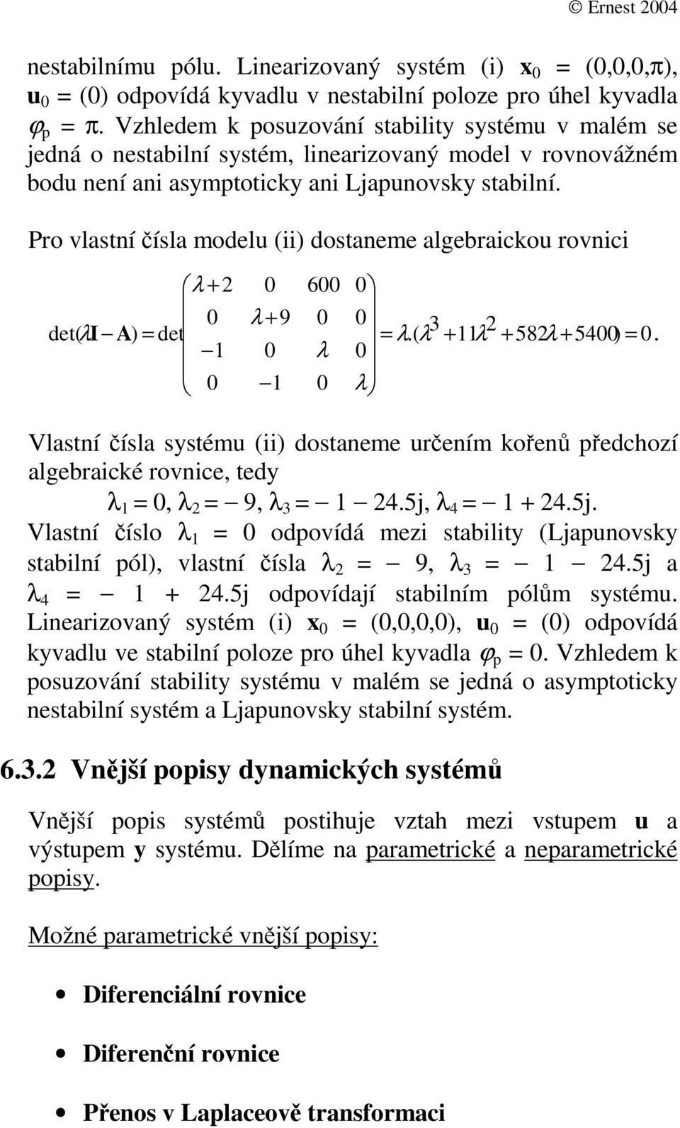 mezi biliy Ljnovy bilní ól vlní íl λ 9 λ 45j λ 4 45j odovídjí bilním ólm yém Linerizovný yém i odovídá yvdl ve bilní oloze ro úhel yvdl Vzhledem ozování biliy yém v mlém e jedná o ymoicy nebilní