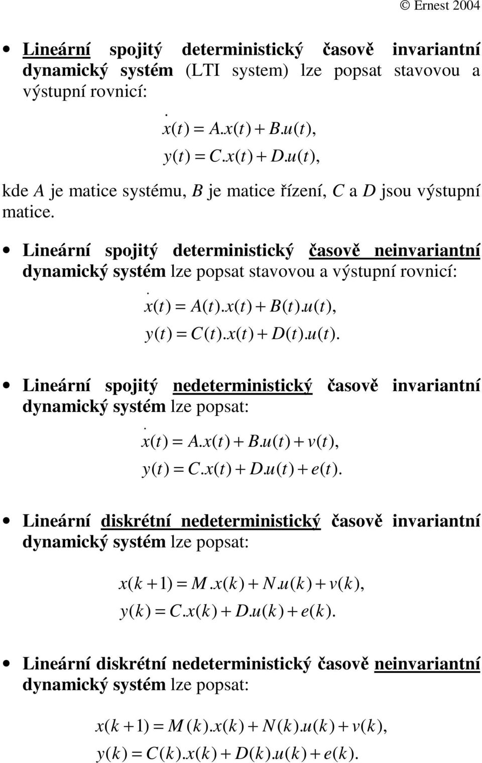 B y C D Lineární ojiý nedeerminiicý ov invrinní dynmicý yém lze o: A B v y C D e Lineární diréní nedeerminiicý ov