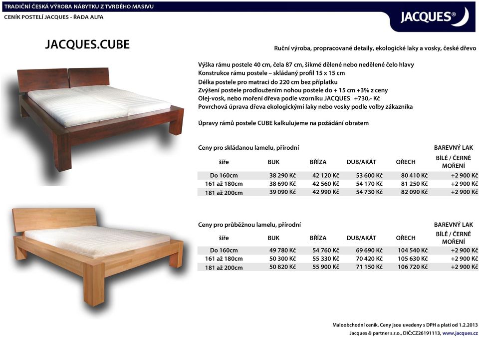 postele CUBE kalkulujeme na požádání obratem Ceny pro skládanou lamelu, přírodní Do 160cm 38 290 Kč 42 120 Kč 53 600 Kč 80 410 Kč +2 900 Kč 38 690