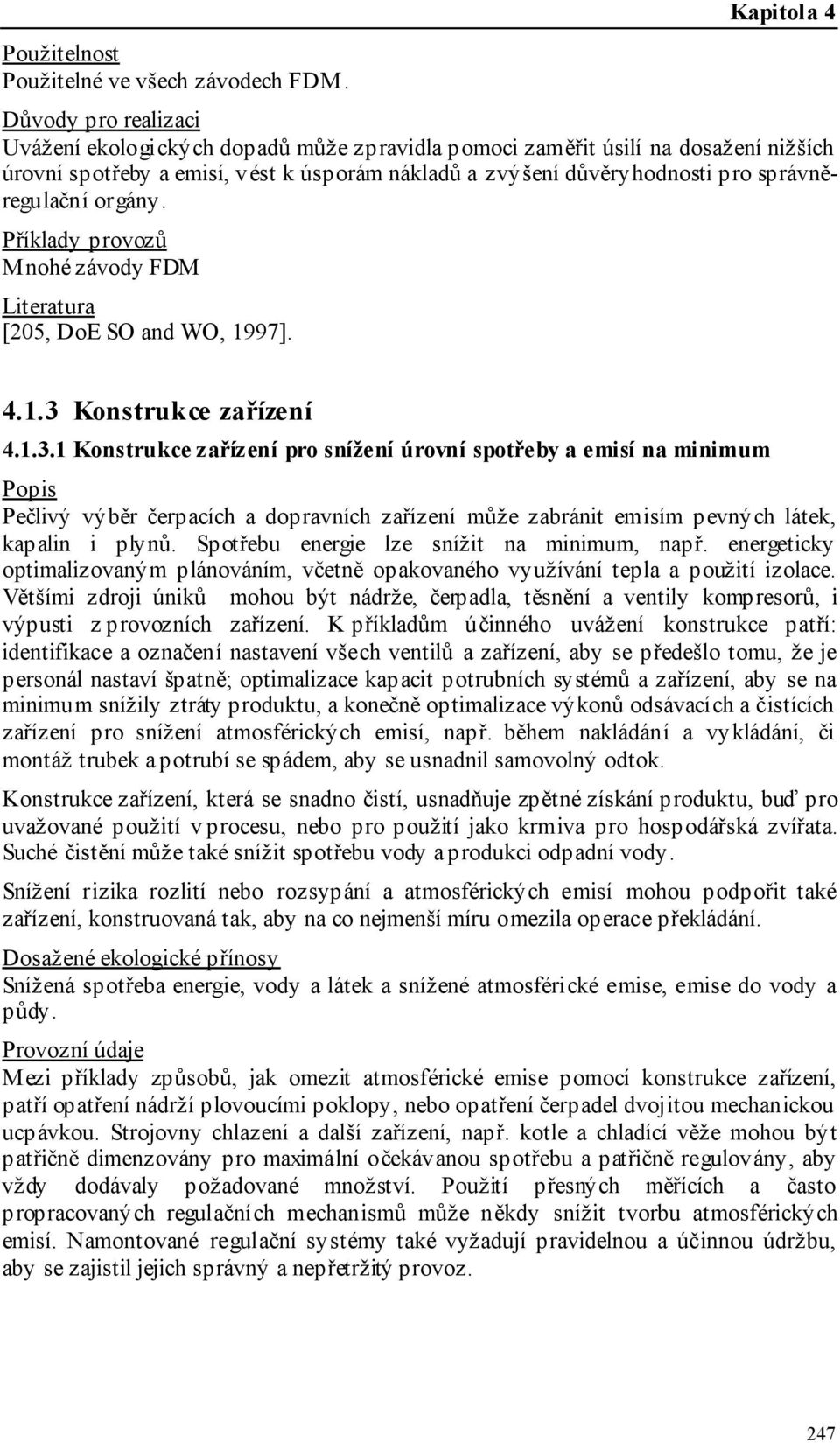 orgány. Příklady provozů Mnohé závody FDM Literatura [205, DoE SO and WO, 1997]. 4.1.3 