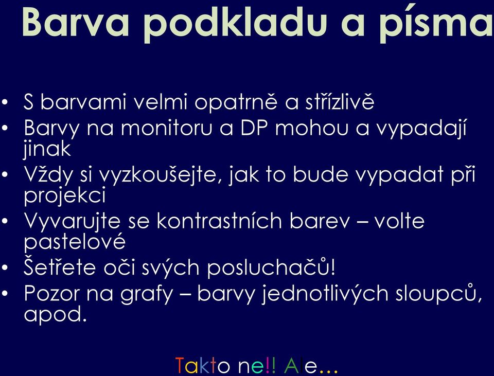 vypadat při projekci Vyvarujte se kontrastních barev volte pastelové