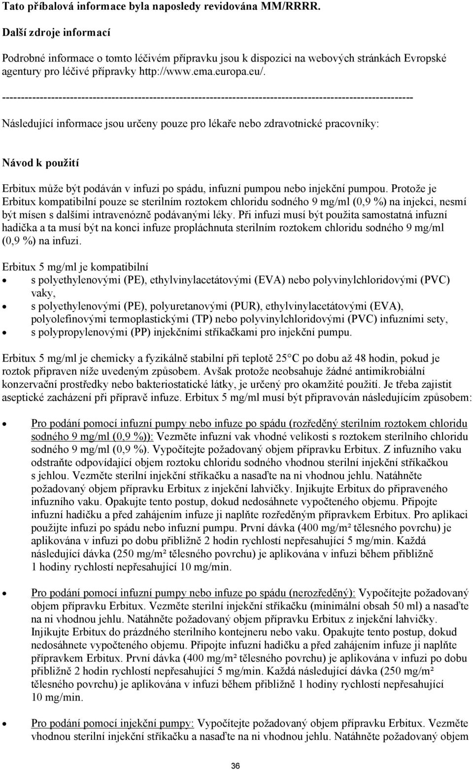 ------------------------------------------------------------------------------------------------------------- Následující informace jsou určeny pouze pro lékaře nebo zdravotnické pracovníky: Návod k