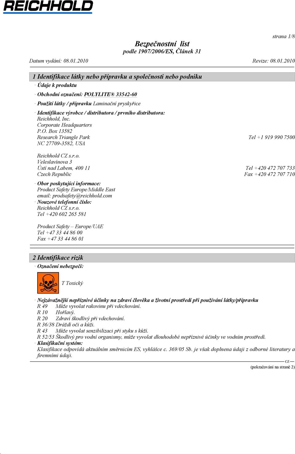com Nouzové telefonní číslo: Reichhold s.r.o. Tel +420 602 265 581 Product Safety Europe/UAE Tel +47 33 44 86 00 Fax +47 33 44 86 01 2 Identifikace rizik Označení nebezpečí: T Toxický Nejzávažnější