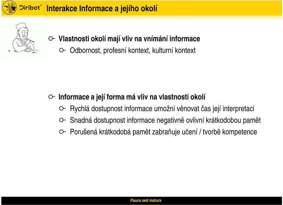 okolí Rychlá dostupnost informace umožní věnovat čas její interpretaci Snadná dostupnost