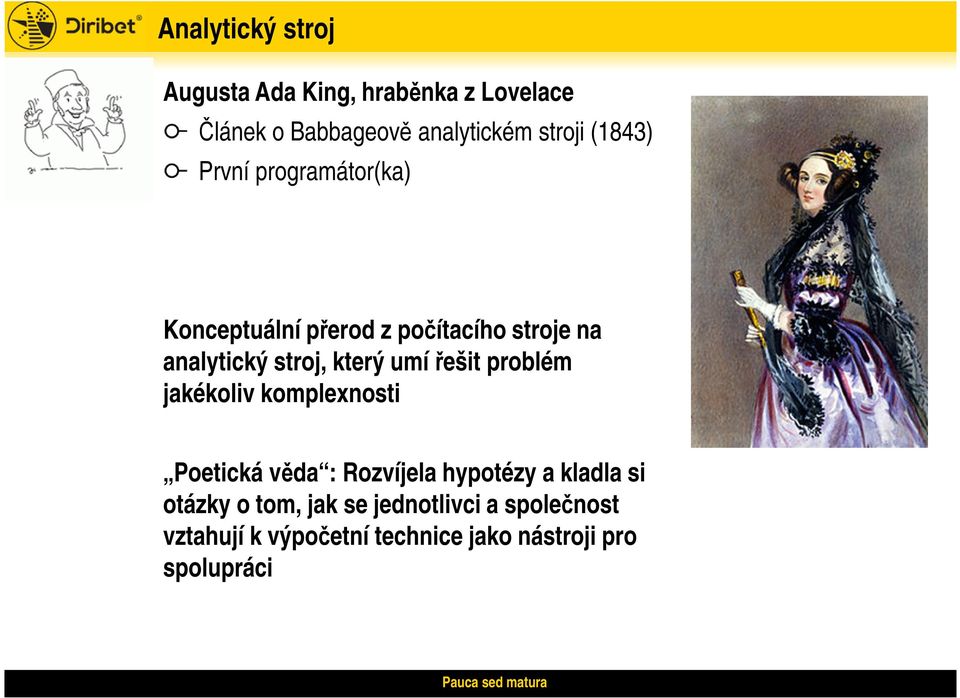 umí řešit problém jakékoliv komplexnosti Poetická věda : Rozvíjela hypotézy a kladla si otázky