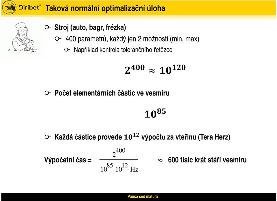 řetězce Počet elementárních částic ve vesmíru Každá částice provede výpočtů