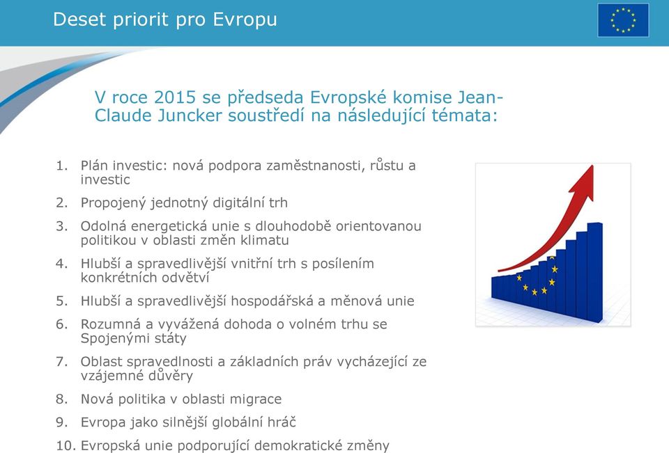 Odolná energetická unie s dlouhodobě orientovanou politikou v oblasti změn klimatu 4. Hlubší a spravedlivější vnitřní trh s posílením konkrétních odvětví 5.