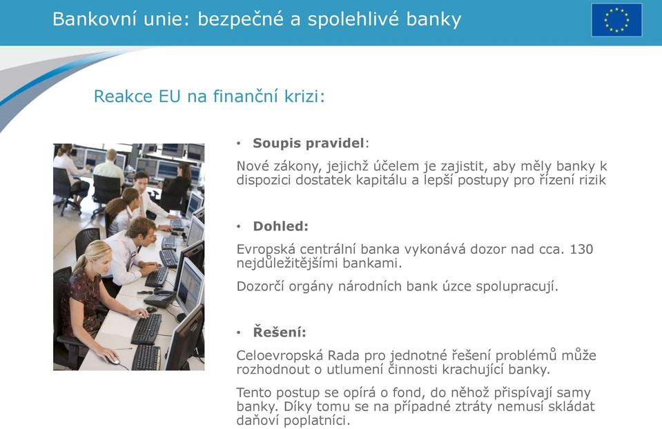 130 nejdůležitějšími bankami. Dozorčí orgány národních bank úzce spolupracují.