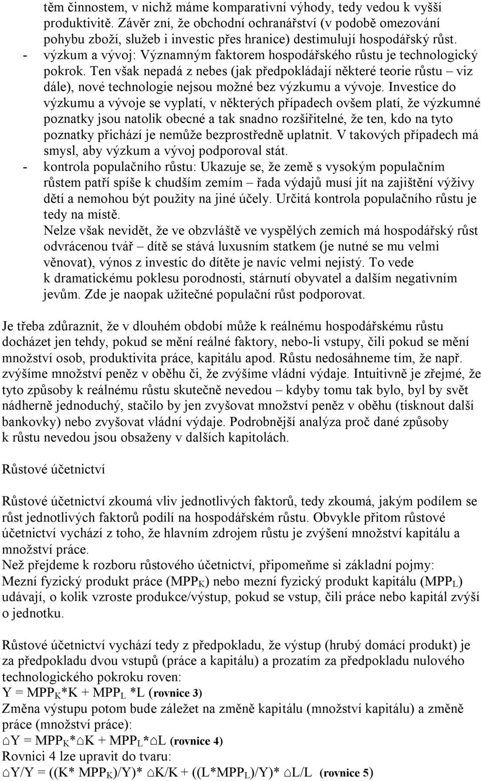 - výzkum a vývoj: Významným faktorem hospodářského růstu je technologický pokrok.