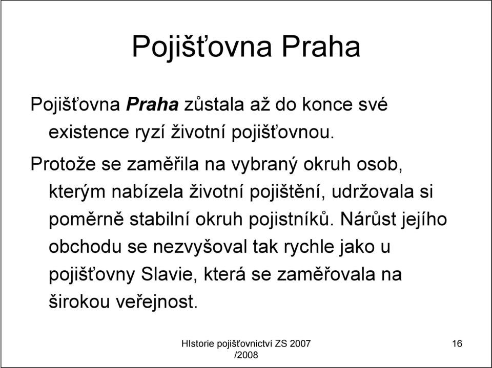 Protože se zaměřila na vybraný okruh osob, kterým nabízela životní pojištění,