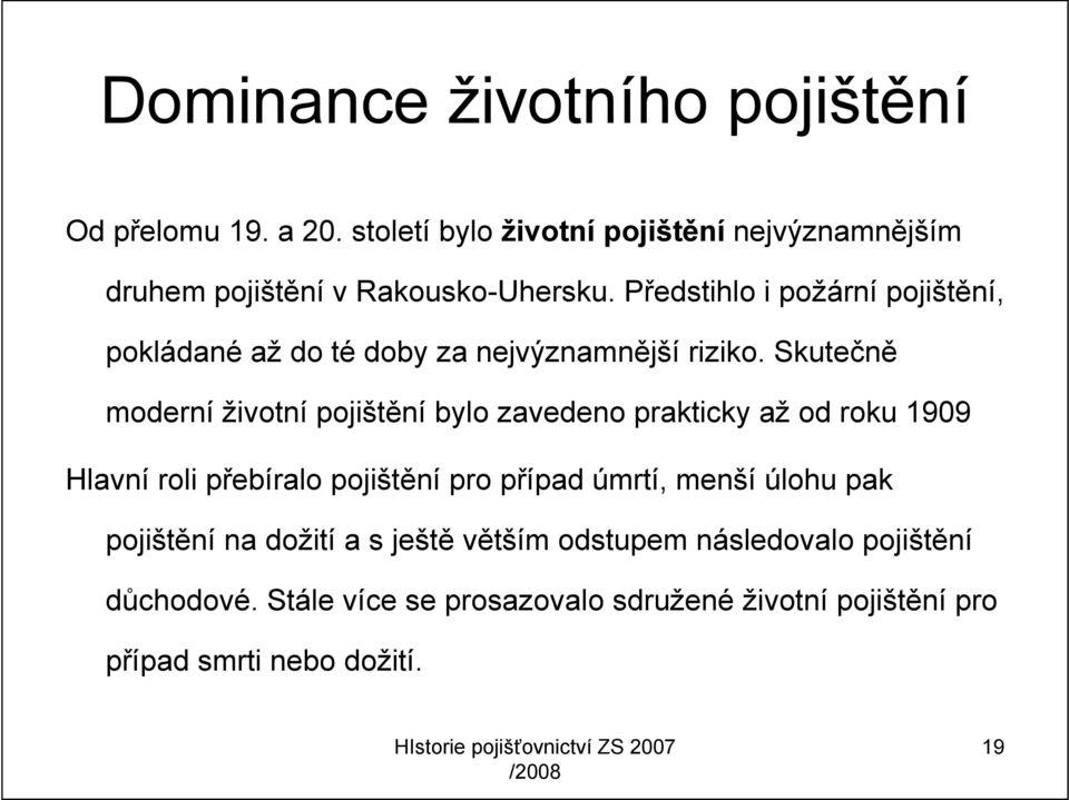 Předstihlo i požární pojištění, pokládané až do té doby za nejvýznamnější riziko.