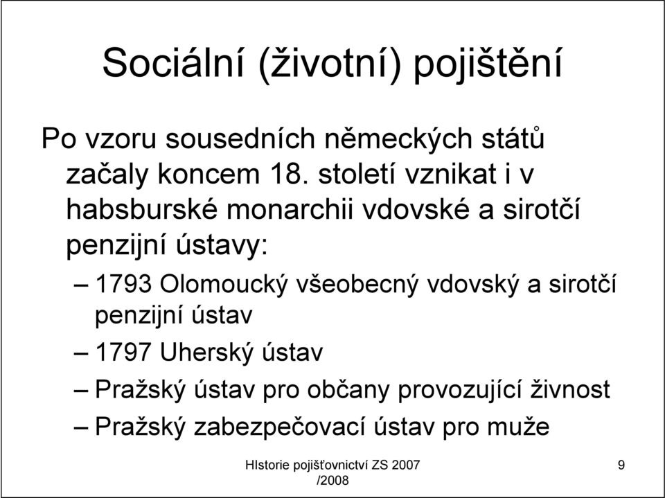 1793 Olomoucký všeobecný vdovský a sirotčí penzijní ústav 1797 Uherský ústav