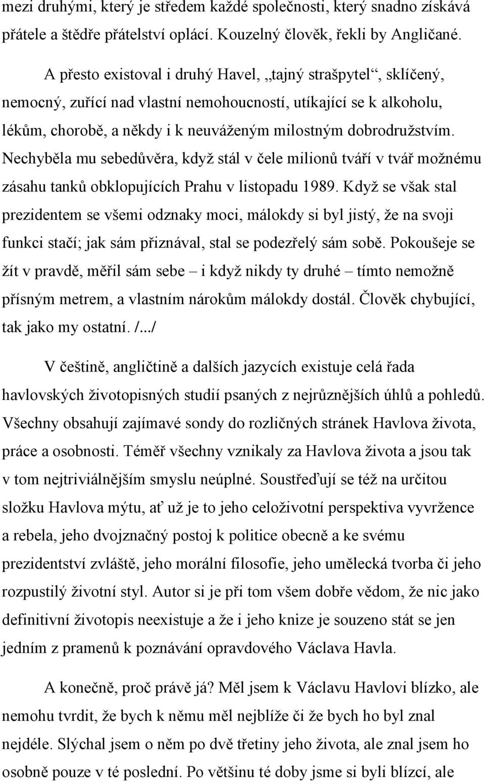 Nechyběla mu sebedůvěra, když stál v čele milionů tváří v tvář možnému zásahu tanků obklopujících Prahu v listopadu 1989.