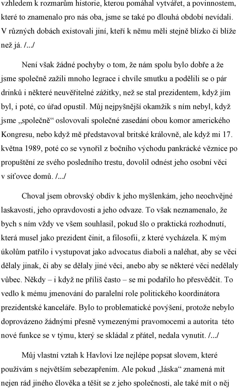 ../ Není však žádné pochyby o tom, že nám spolu bylo dobře a že jsme společně zažili mnoho legrace i chvíle smutku a podělili se o pár drinků i některé neuvěřitelné zážitky, než se stal prezidentem,