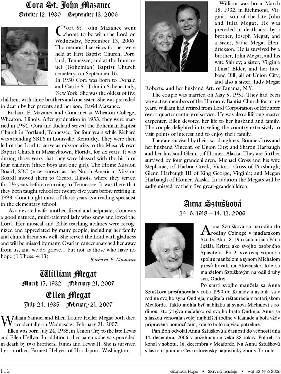 In 1930 Cora was born to Donald and Carrie St. John in Schenectady, New York. She was the oldest of five children, with three brothers and one sister.