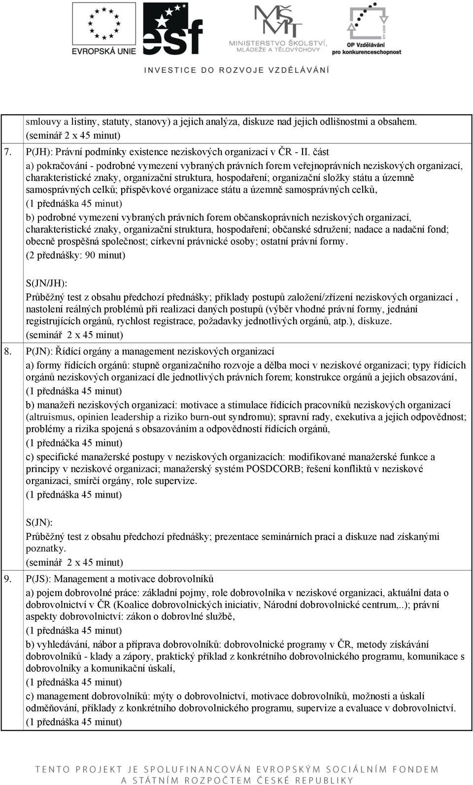 samosprávných celků; příspěvkové organizace státu a územně samosprávných celků, b) podrobné vymezení vybraných právních forem občanskoprávních neziskových organizací, charakteristické znaky,