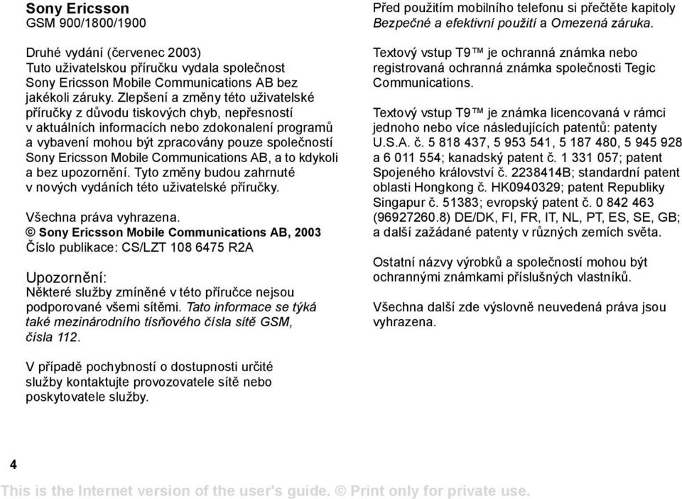 Mobile Communications AB, a to kdykoli a bez upozornění. Tyto změny budou zahrnuté v nových vydáních této uživatelské příručky. Všechna práva vyhrazena.